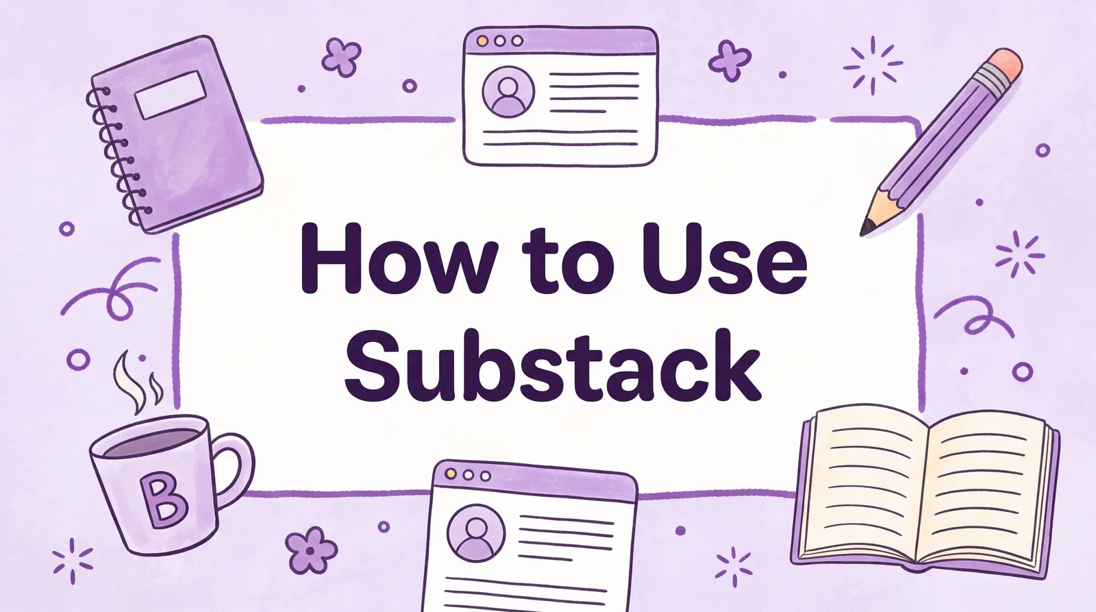How to Use Substack A Practical Guide